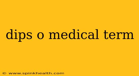 dips o medical term