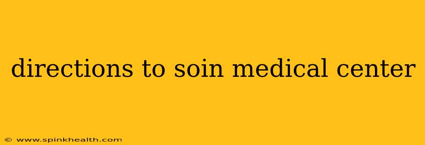 directions to soin medical center