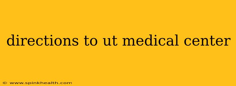 directions to ut medical center