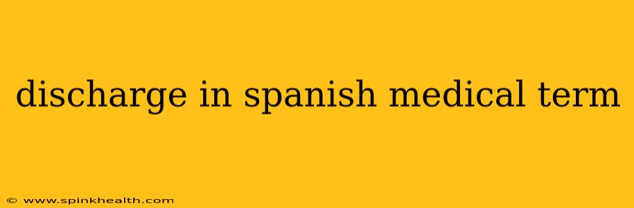 discharge in spanish medical term