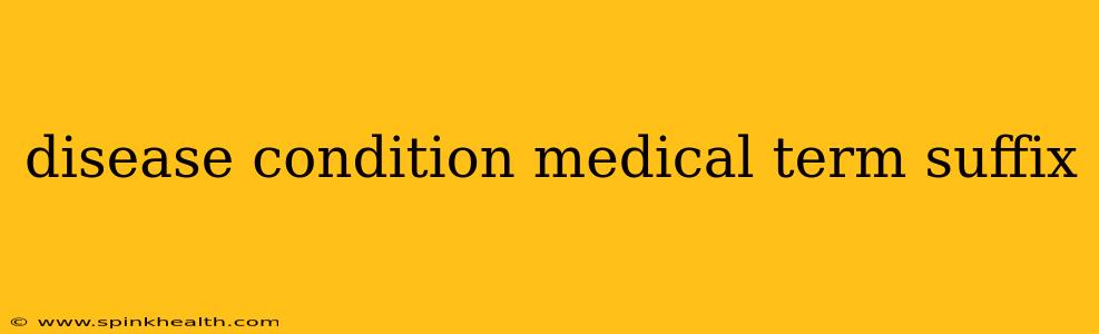 disease condition medical term suffix