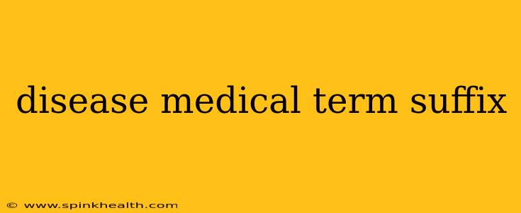 disease medical term suffix