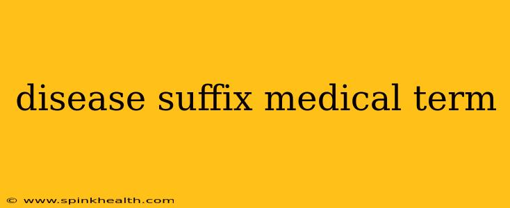 disease suffix medical term