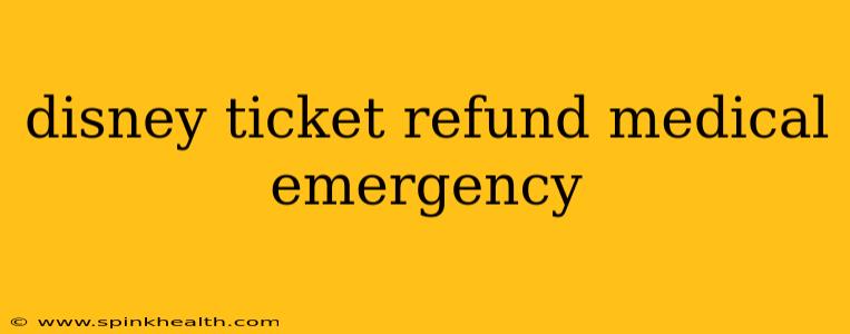 disney ticket refund medical emergency