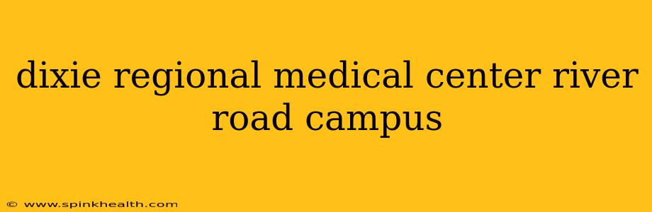 dixie regional medical center river road campus