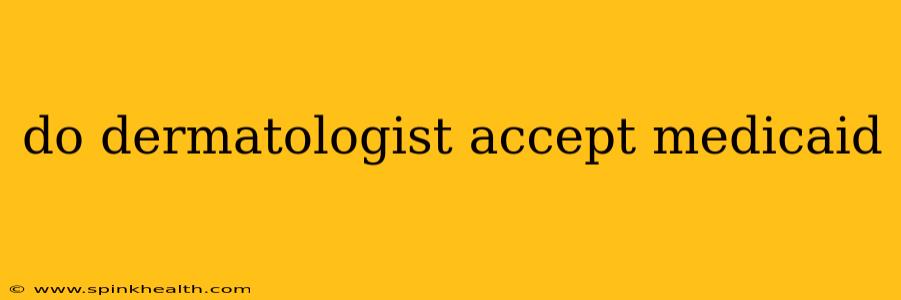 do dermatologist accept medicaid