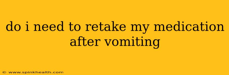 do i need to retake my medication after vomiting