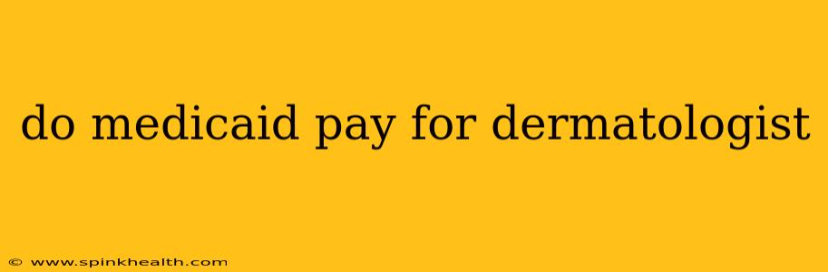 do medicaid pay for dermatologist