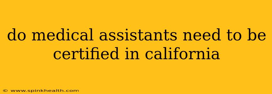 do medical assistants need to be certified in california
