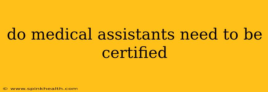 do medical assistants need to be certified