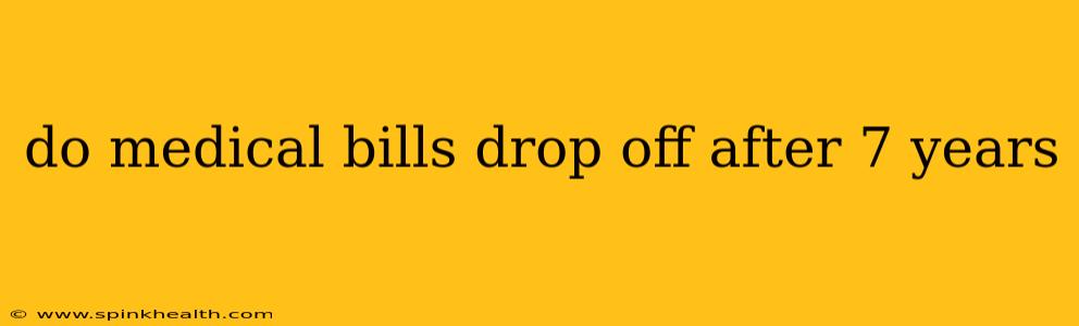 do medical bills drop off after 7 years
