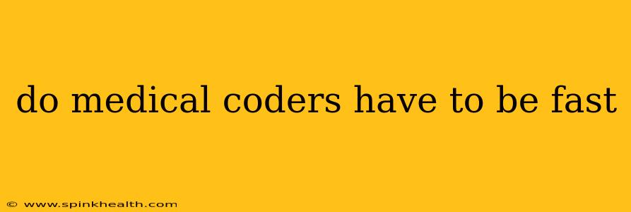 do medical coders have to be fast