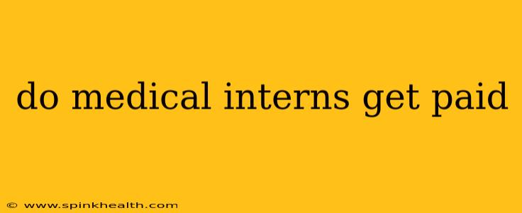 do medical interns get paid