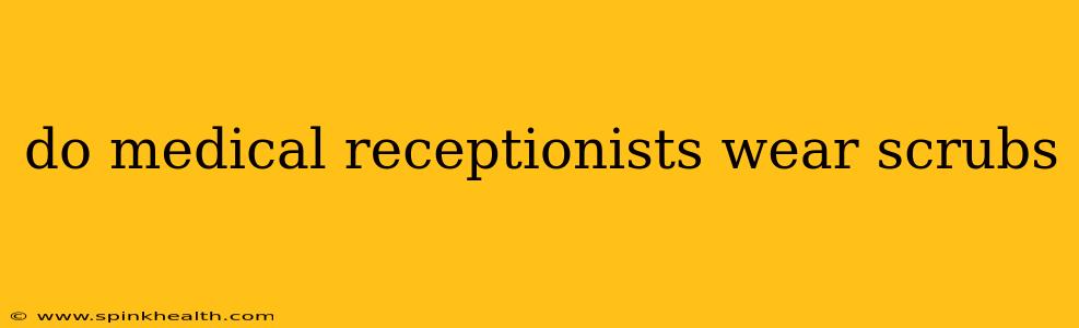 do medical receptionists wear scrubs