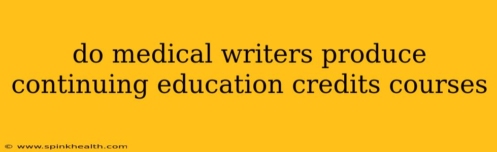 do medical writers produce continuing education credits courses