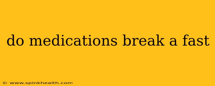 do medications break a fast