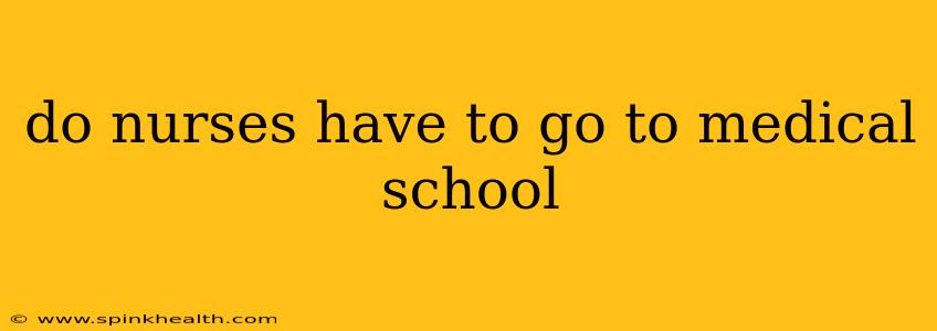 do nurses have to go to medical school