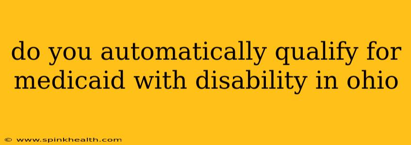 do you automatically qualify for medicaid with disability in ohio