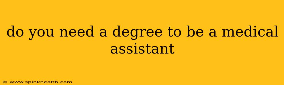 do you need a degree to be a medical assistant