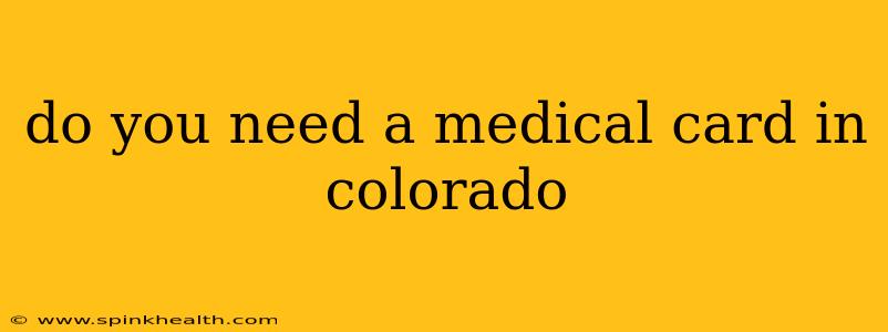 do you need a medical card in colorado