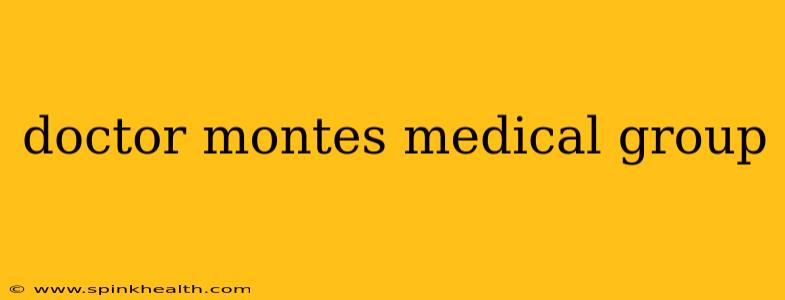 doctor montes medical group