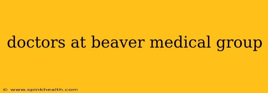 doctors at beaver medical group