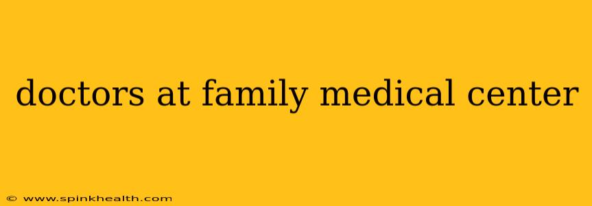 doctors at family medical center