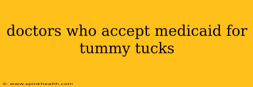 doctors who accept medicaid for tummy tucks