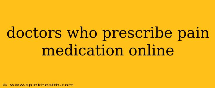 doctors who prescribe pain medication online