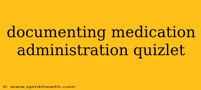 documenting medication administration quizlet