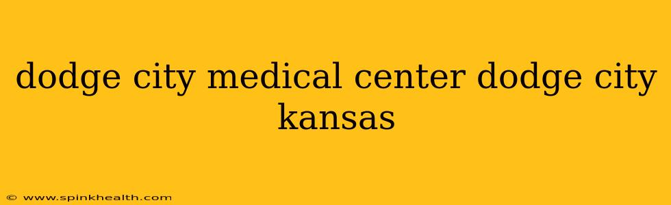 dodge city medical center dodge city kansas