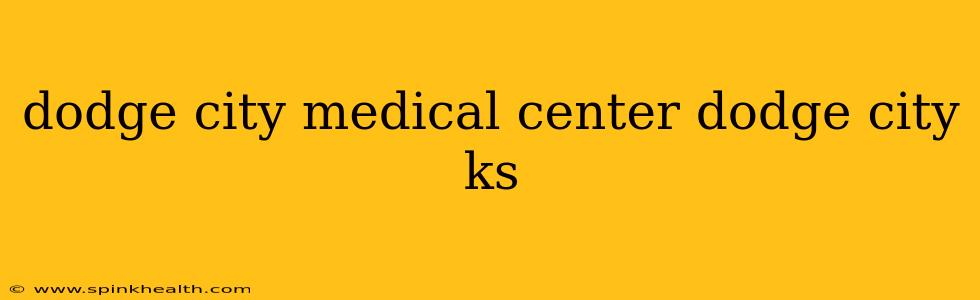 dodge city medical center dodge city ks
