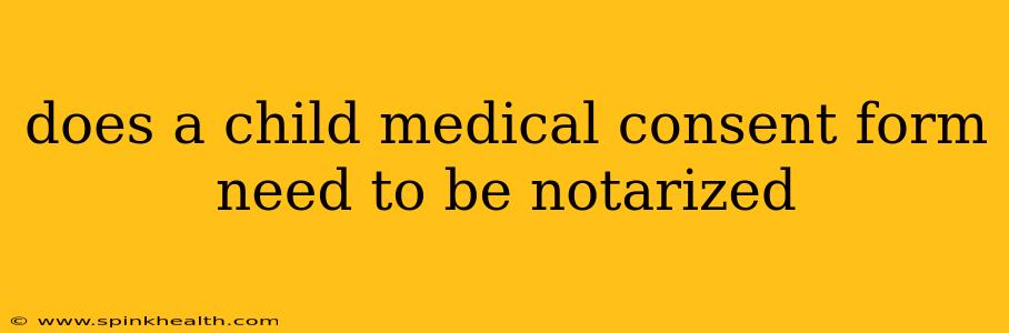 does a child medical consent form need to be notarized