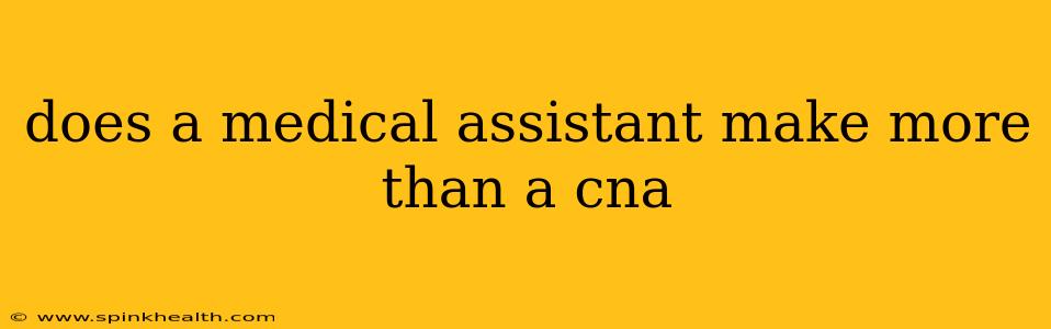 does a medical assistant make more than a cna