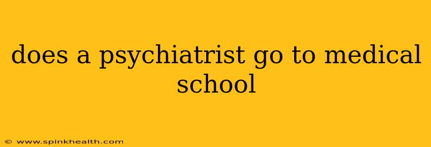 does a psychiatrist go to medical school
