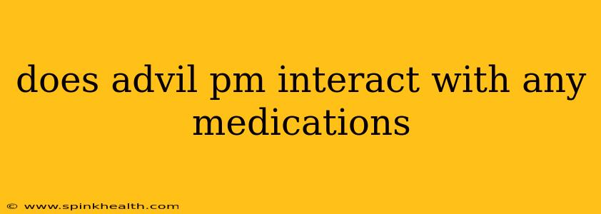 does advil pm interact with any medications