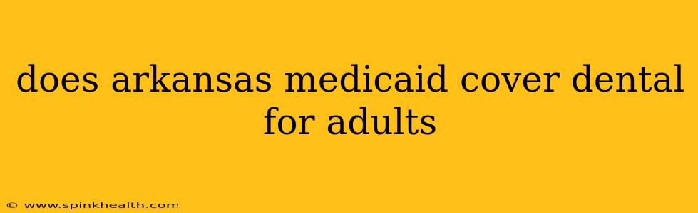 does arkansas medicaid cover dental for adults