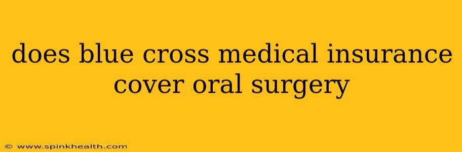 does blue cross medical insurance cover oral surgery