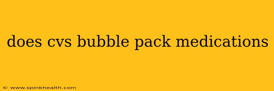 does cvs bubble pack medications