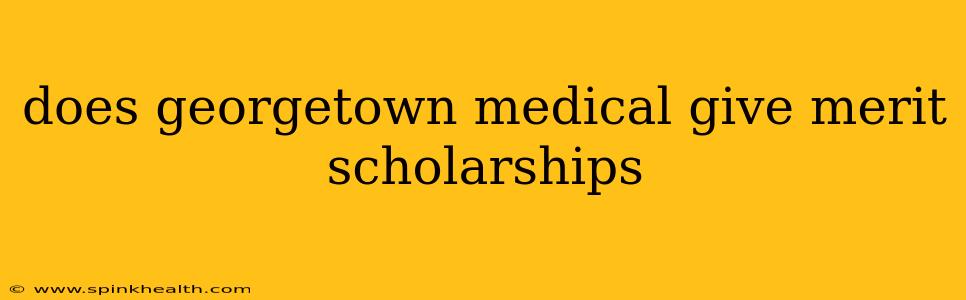 does georgetown medical give merit scholarships