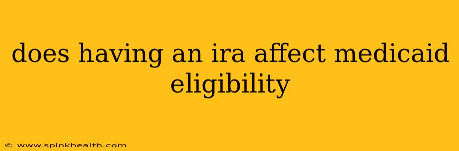 does having an ira affect medicaid eligibility