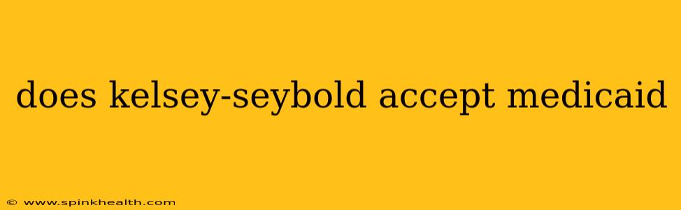 does kelsey-seybold accept medicaid