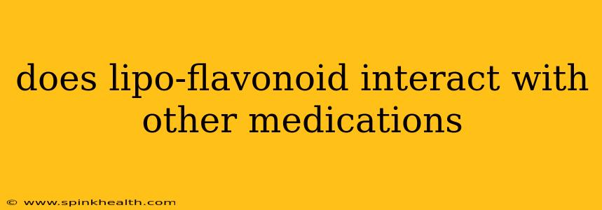 does lipo-flavonoid interact with other medications