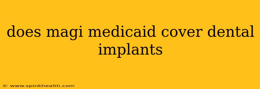 does magi medicaid cover dental implants