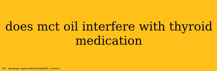 does mct oil interfere with thyroid medication
