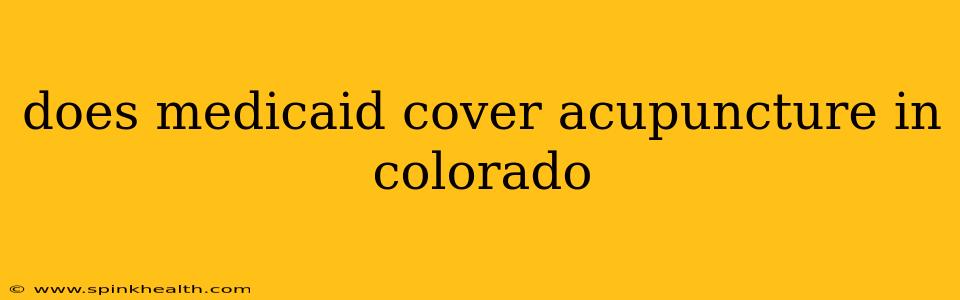 does medicaid cover acupuncture in colorado