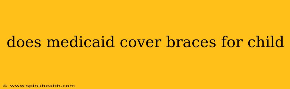 does medicaid cover braces for child