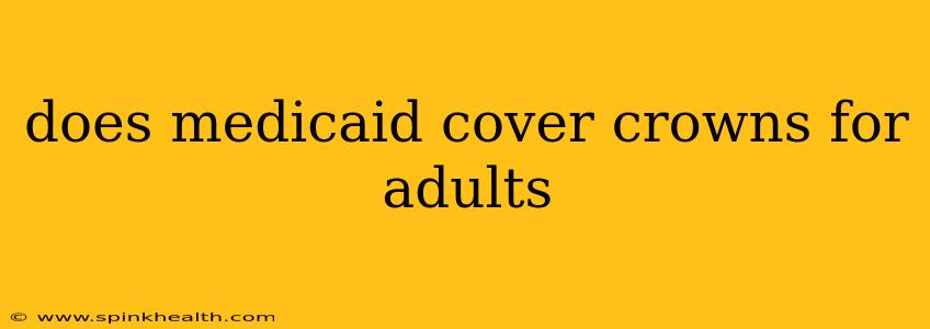 does medicaid cover crowns for adults
