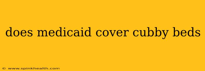 does medicaid cover cubby beds