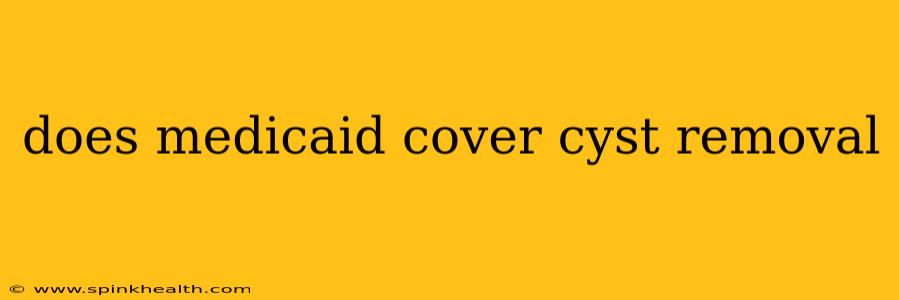 does medicaid cover cyst removal
